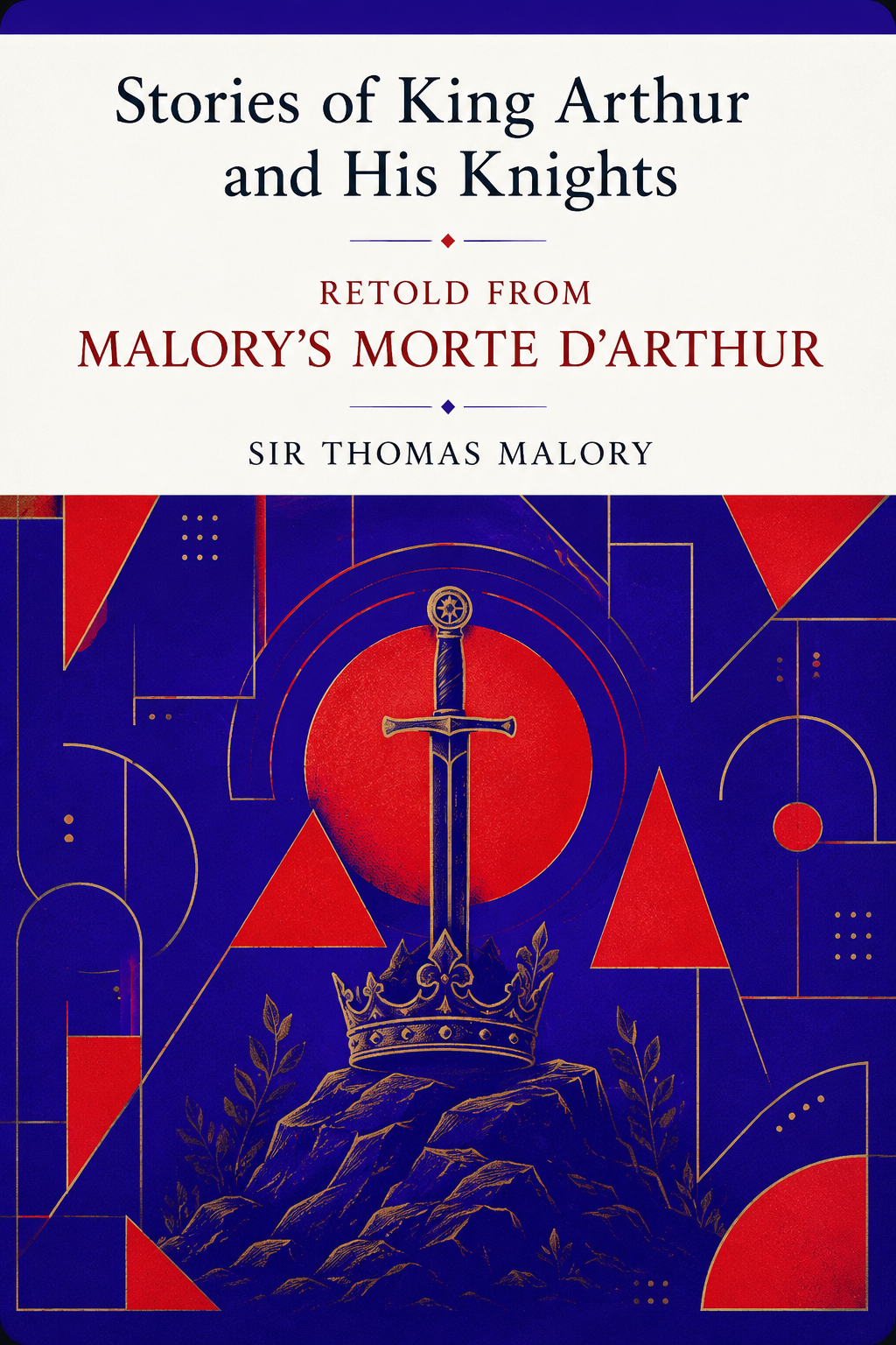Stories of King Arthur and His Knights Retold from Malory's Morte dArthur